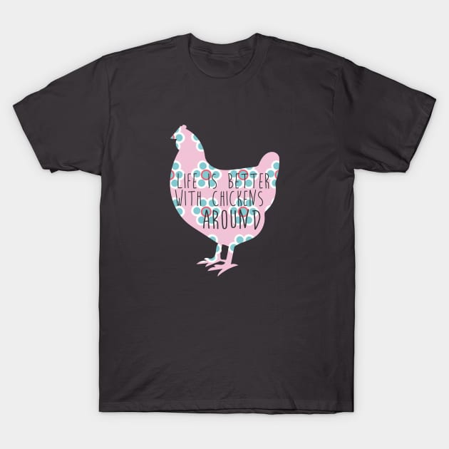 Life is Better With Chickens Around T-Shirt by joshp214